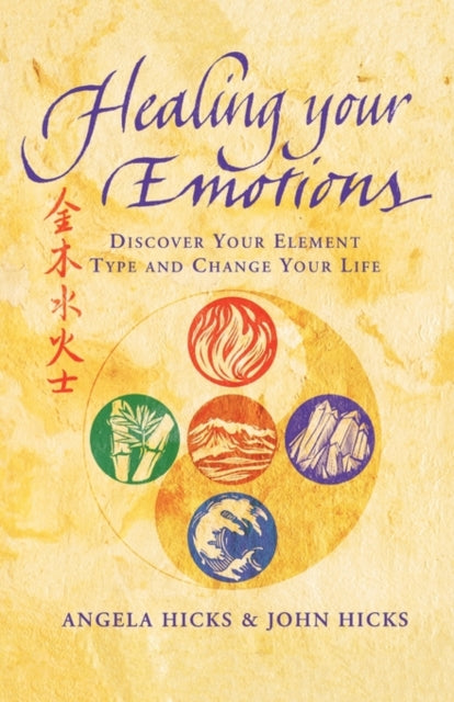Healing Your Emotions : Discover Your Five Element Type and Change Your Life-9780007326402
