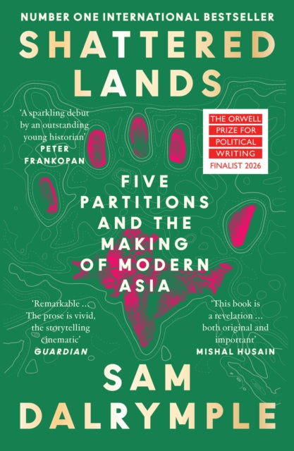 Shattered Lands : Five Partitions and the Making of Modern Asia-9780008466855