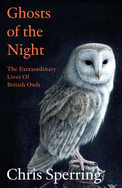 Ghosts of the Night : The Extraordinary Lives of British Owls-9780008659202