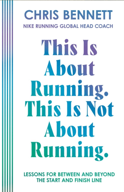 This Is About Running. This Is Not About Running. : Lessons for Between and Beyond the Start and Finish Line-9780008794996