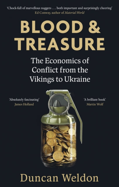 Blood and Treasure : The Economics of Conflict from the Vikings to Ukraine-9780349145419