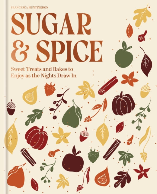 The Sugar and Spice Cookbook : Sweet Treats and Bakes to Enjoy as the Nights Draw In-9780600640295