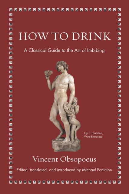 How to Drink : A Classical Guide to the Art of Imbibing-9780691192147