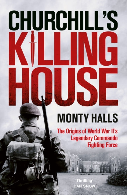 Churchill's Killing House : The Origins of World War II's Legendary Commando Fighting Force-9780753561218