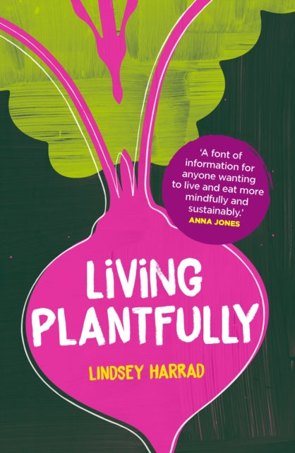 Living Plantfully : Your Guide to Growing, Cooking and Living a Healthy, Happy & Sustainable Plant-based Life-9781035438426