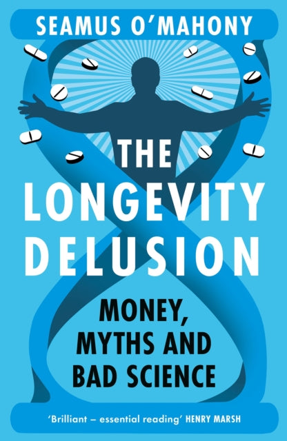 The Longevity Delusion : Money, Myths and Bad Science-9781035921911