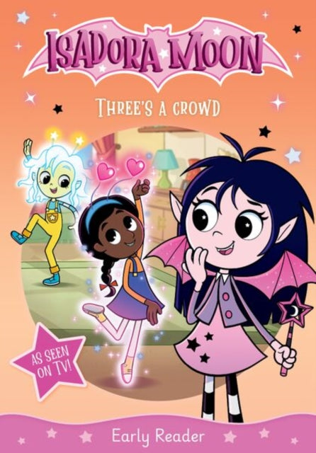 Isadora Moon: Three's a Crowd, an exciting early reader based on the top rated animated TV series, from the world of Harriet Muncaster-9781382084130