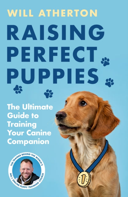 Raising Perfect Puppies : The New Dog Training Book from the Creator of the World’s #1 Online Puppy Course-9781399642972