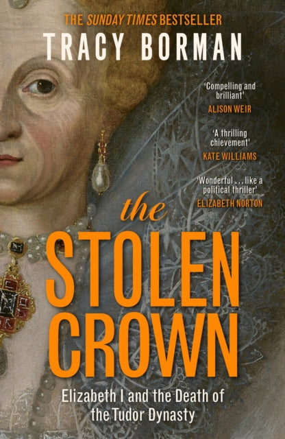 The Stolen Crown : The bestselling, gripping account of the succession of Elizabeth I by a leading Tudor expert-9781399732901