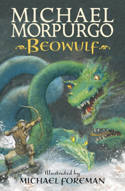Beowulf : The epic Anglo-Saxon legend brilliantly retold by Michael Morpurgo, author of the international phenomeon WAR HORSE, fully illustrated for readers age 8–11-9781406348873