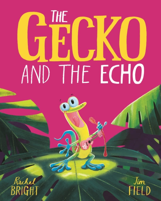 The Gecko and the Echo : From The World of Rachel Bright & Jim Field-9781408356074