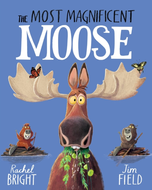 The Most Magnificent Moose : From The World of Rachel Bright & Jim Field-9781408366462