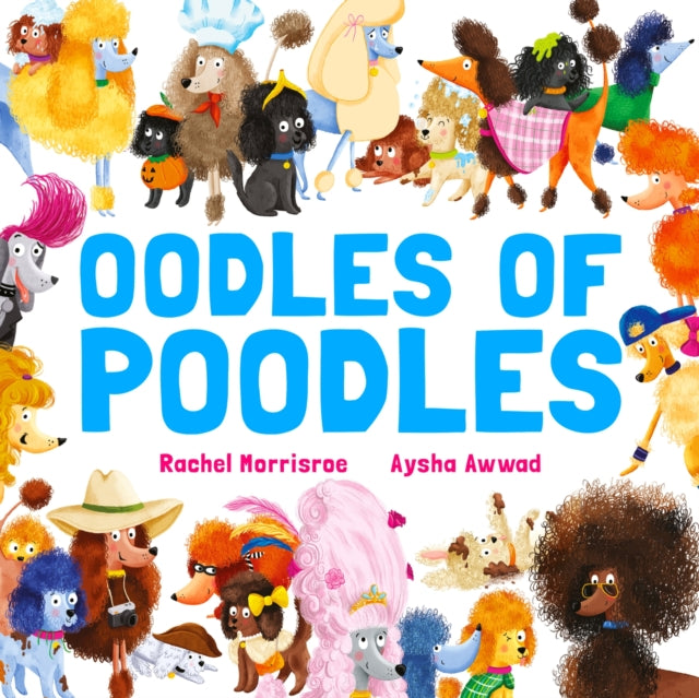 Oodles of Poodles : A riotous read-aloud story to make toddlers and children giggle, perfect for ages 2, 3, 4, 5-9781444972764