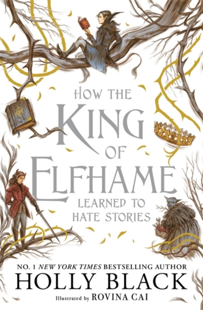 How the King of Elfhame Learned to Hate Stories : a stunning full colour edition set in the faerie world of Elfhame where TikTok's Faerie Obsession Began-9781471421006
