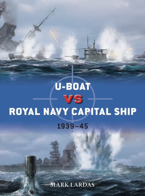 U-Boat vs Royal Navy Capital Ship : 1939–45-9781472866066