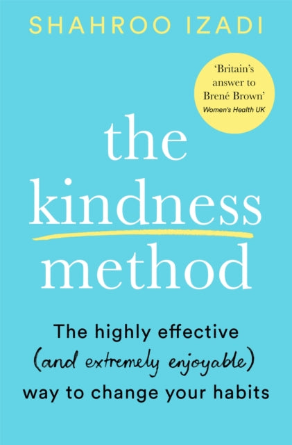 The Kindness Method : The Highly Effective (and extremely enjoyable) Way to Change Your Habits-9781509881833
