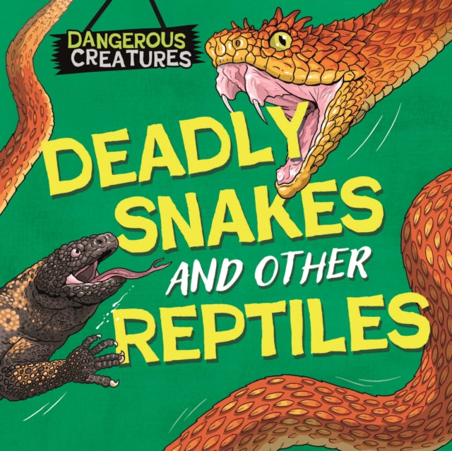 Dangerous Creatures: Snakes and Other Reptiles-9781526328427