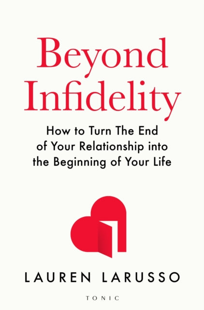 Beyond Infidelity : The No-Nonsense Guide to Surviving Betrayal and Reclaiming Your Life-9781526688552