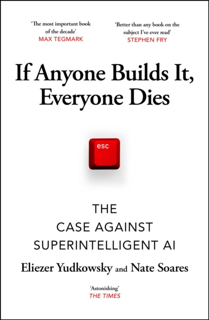 If Anyone Builds It, Everyone Dies : The Case Against Superintelligent AI-9781529964660