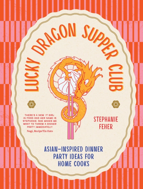 Lucky Dragon Supper Club : Asian-inspired dinner party ideas for home cooks-9781761500855