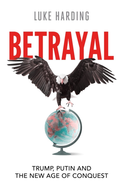 Betrayal : Trump, Putin and The New Age of Conquest-9781783353378
