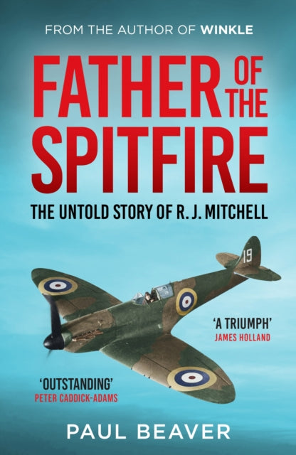 Father of the Spitfire : The Untold Story of R.J. Mitchell-9781783968534