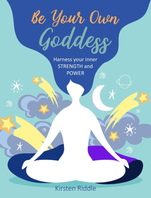 Be Your Own Goddess : Harness Your Inner Strength and Power-9781800650367