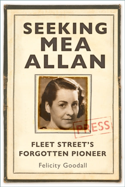 Seeking Mea Allan : Fleet Street's Forgotten Pioneer-9781803995526