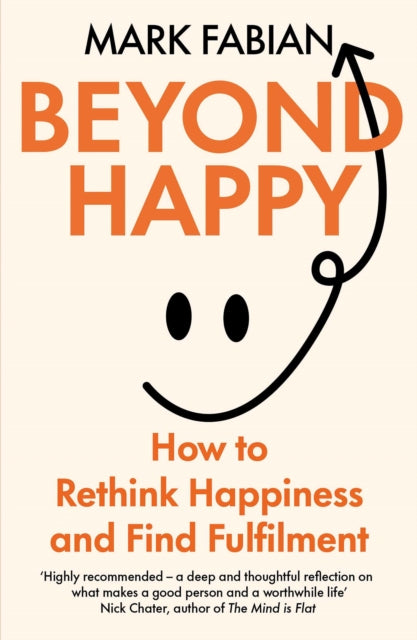 Beyond Happy : How to Rethink Happiness and Find Fulfilment-9781835010525
