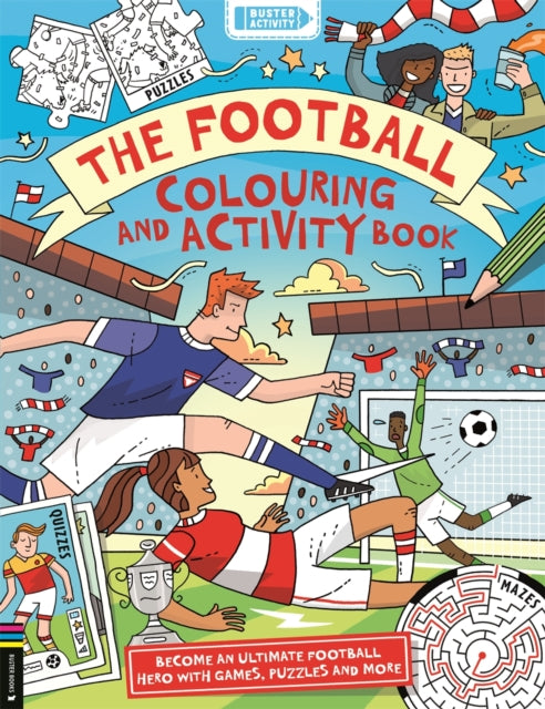 The Football Colouring and Activity Book : Become an ultimate football hero with games, puzzles and more-9781837251513