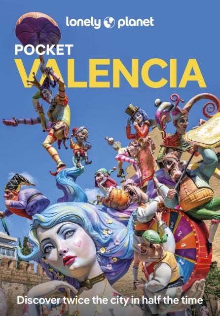 Lonely Planet Pocket Valencia : Discover Twice the City in Half the Time | Top Sights | Maps & Walking Tours | Covers Catedral de Valencia, Museo de la Seda, Jardin Botanico and more-9781837583324