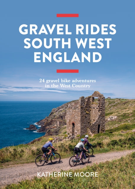 Gravel Rides South West England : 24 gravel bike adventures in the West Country-9781839812545