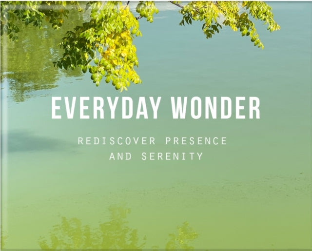 Everyday Wonder : Rediscover presence and serenity-9781916753488
